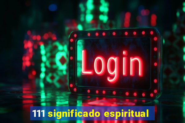 111 significado espiritual